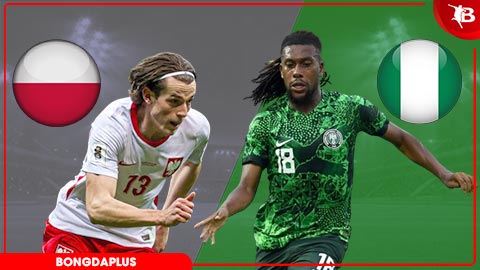 Nhận định bóng đá Ba Lan vs Nigeria, 01h45 ngày 4/6: Bất phân thắng bại