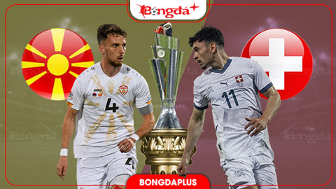 Nhận định bóng đá Bắc Macedonia vs Thụy Sĩ, 01h45 ngày 27/9: Vượt khó ở Skopje