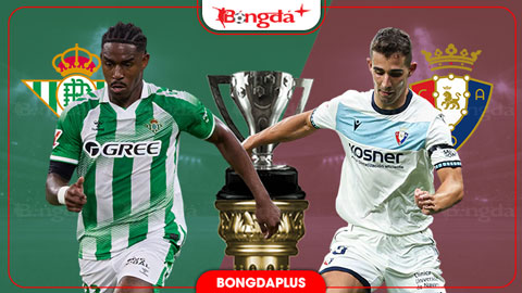 Nhận định bóng đá Betis vs Osasuna, 23h30 ngày 11/10: Niềm vui cho Antony và đồng đội
