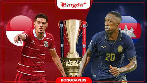 Nhận định bóng đá Indonesia vs Campuchia, 20h30 ngày 27/7: Indonesia phô diễn sức mạnh