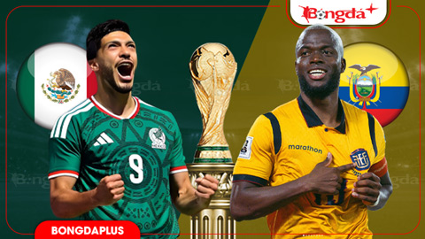 Nhận định bóng đá Mexico vs Ecuador, 08h00 ngày 1/7: Bắt Ecuador dừng bước