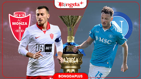 Nhận định bóng đá Monza vs Napoli, 02h45 ngày 29/10: Tưng bừng