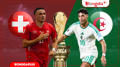 Nhận định bóng đá Thụy Sĩ vs Algeria, 10h00 ngày 3/7: Chính xác như 'đồng hồ Thụy Sĩ'