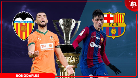 Nhận định bóng đá Valencia vs Barca, 02h00 ngày 24/5: Đừng đùa với nhà vua
